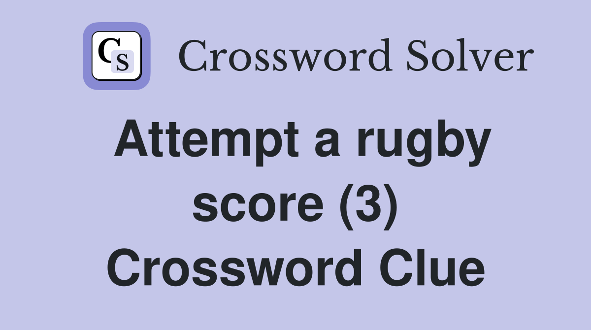 Attempt a rugby score (3) Crossword Clue Answers Crossword Solver